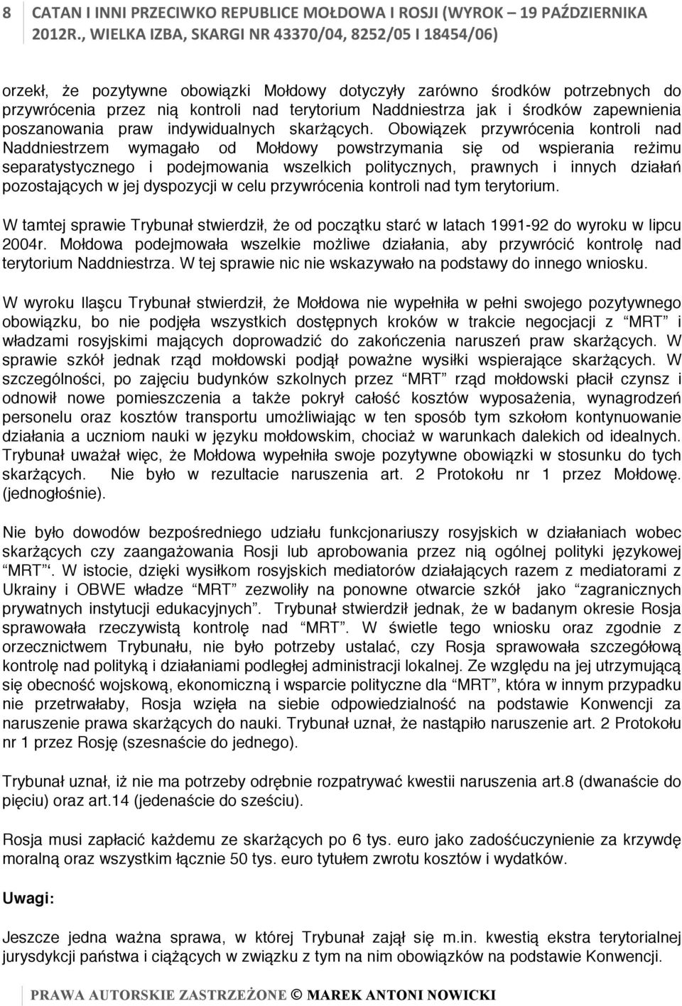 Obowiązek przywrócenia kontroli nad Naddniestrzem wymagało od Mołdowy powstrzymania się od wspierania reżimu separatystycznego i podejmowania wszelkich politycznych, prawnych i innych działań
