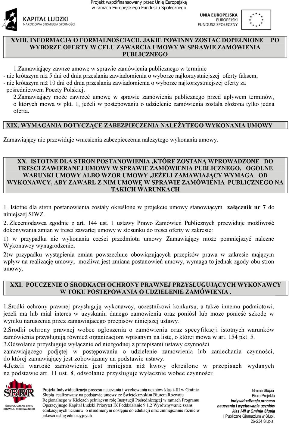 dnia przesłania zawiadomienia o wyborze najkorzystniejszej oferty za pośrednictwem Poczty Polskiej. 2.