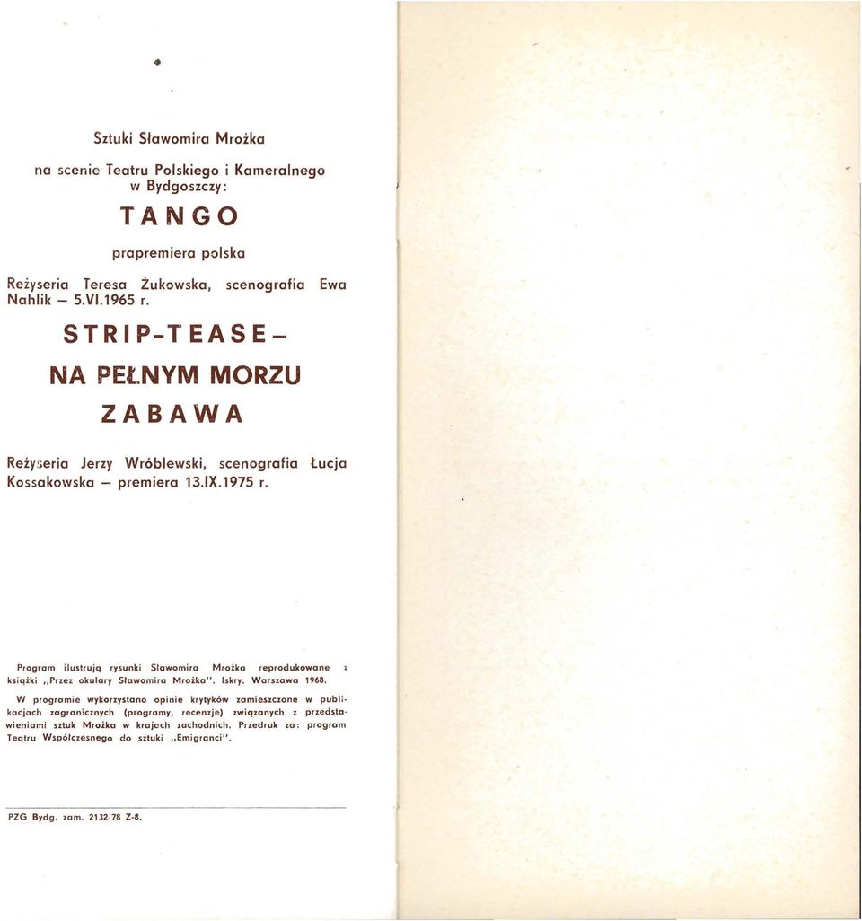 Program ilustrują rysunk i Sławomiro M r ożka reprodukowane książk i Przez okulary Sławomira Mroiko". Iskry. Warszawa 1968.