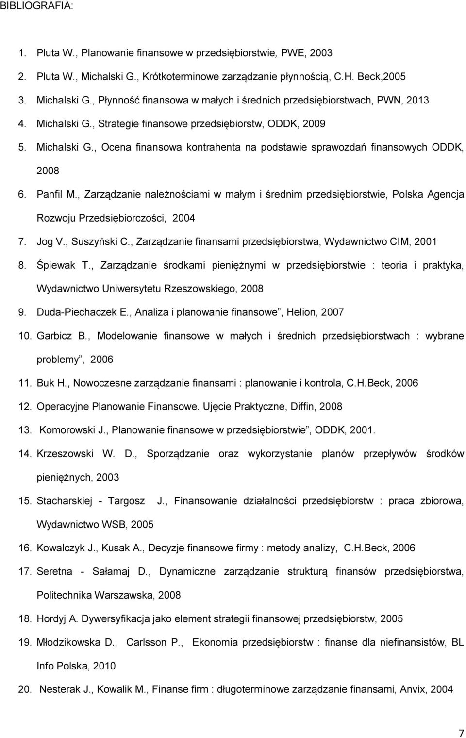 , Zarządzanie należnościami w małym i średnim przedsiębiorstwie, Polska Agencja Rozwoju Przedsiębiorczości, 2004 7. Jog V., Suszyński C.