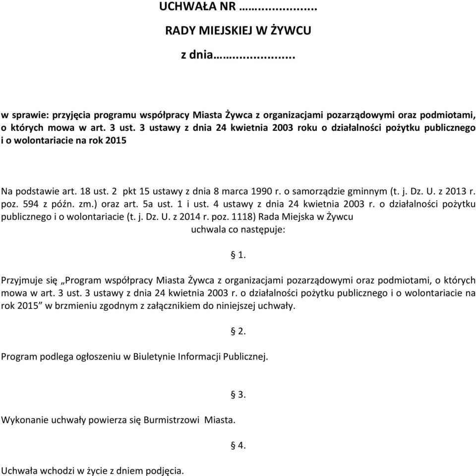 U. z 2013 r. poz. 594 z późn. zm.) oraz art. 5a ust. 1 i ust. 4 ustawy z dnia 24 kwietnia 2003 r. o działalności pożytku publicznego i o wolontariacie (t. j. Dz. U. z 2014 r. poz. 1118) Rada Miejska w Żywcu uchwala co następuje: 1.