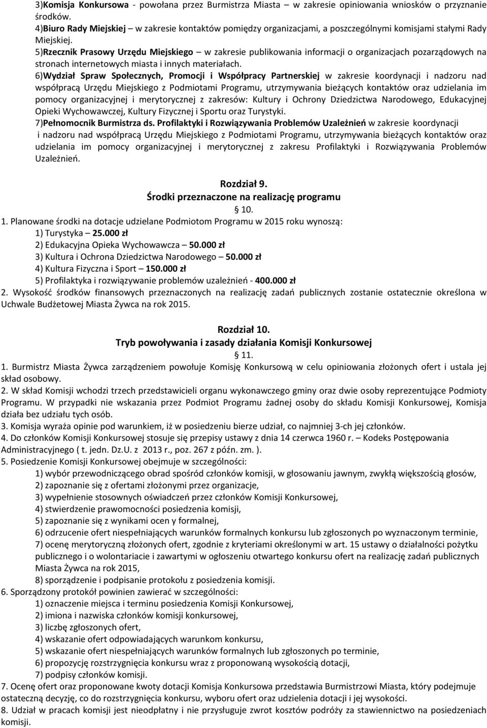 5)Rzecznik Prasowy Urzędu Miejskiego w zakresie publikowania informacji o organizacjach pozarządowych na stronach internetowych miasta i innych materiałach.