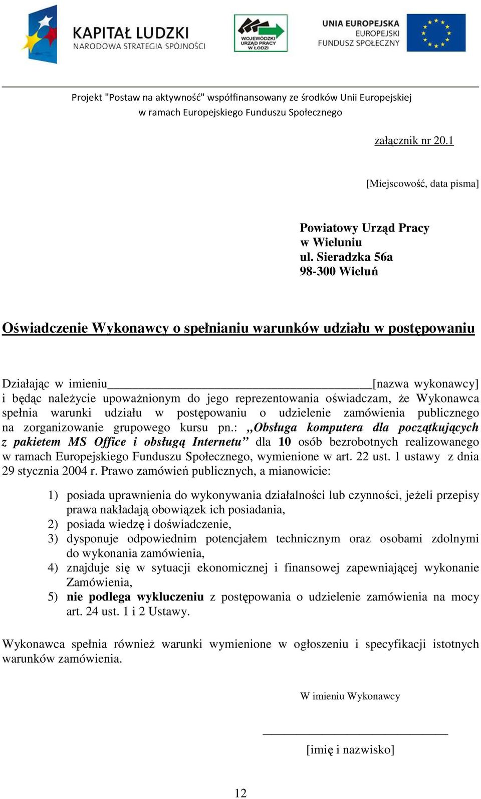 oświadczam, Ŝe Wykonawca spełnia warunki udziału w postępowaniu o udzielenie zamówienia publicznego na zorganizowanie grupowego kursu pn.