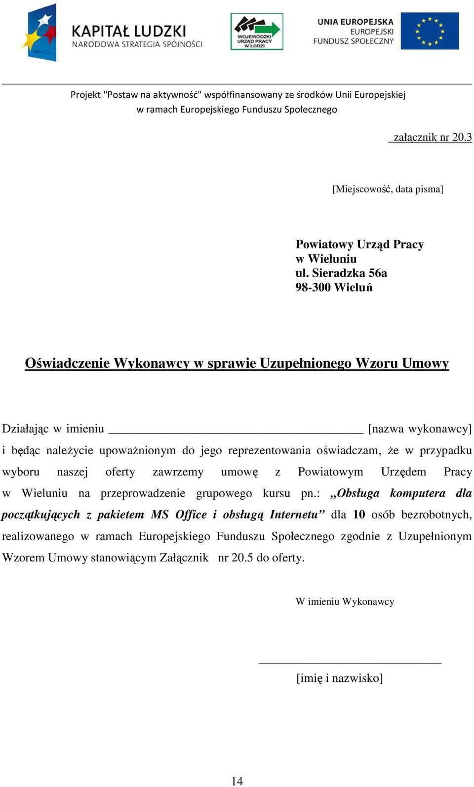 przypadku wyboru naszej oferty zawrzemy umowę z Powiatowym Urzędem Pracy w Wieluniu na przeprowadzenie grupowego kursu pn.