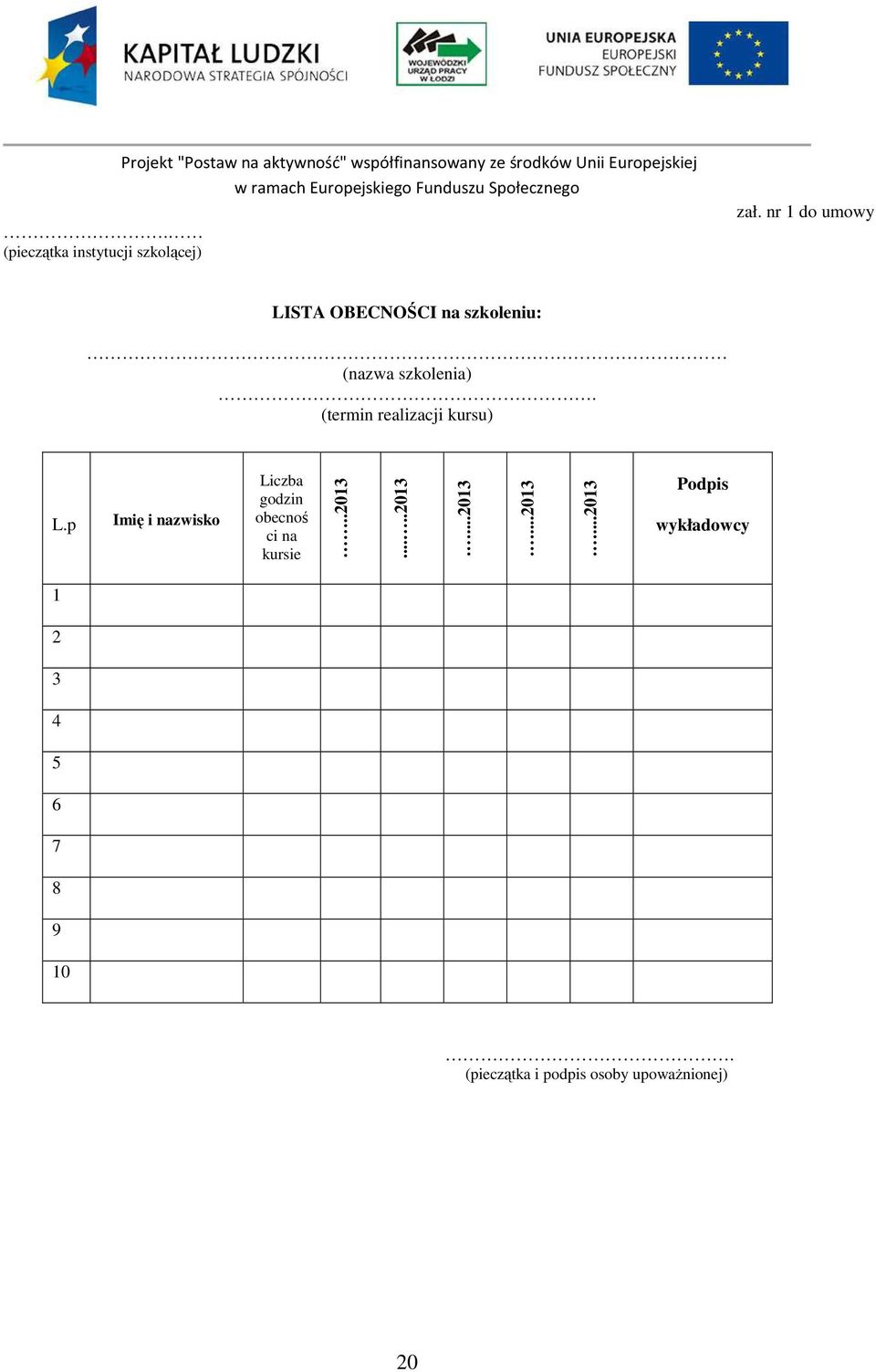 nr 1 do umowy LISTA OBECNOŚCI na szkoleniu: (nazwa szkolenia). (termin realizacji kursu) L.