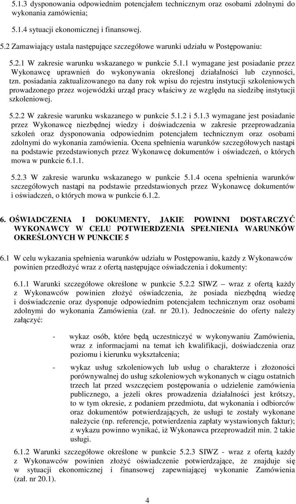 posiadania zaktualizowanego na dany rok wpisu do rejestru instytucji szkoleniowych prowadzonego przez wojewódzki urząd pracy właściwy ze względu na siedzibę instytucji szkoleniowej. 5.2.