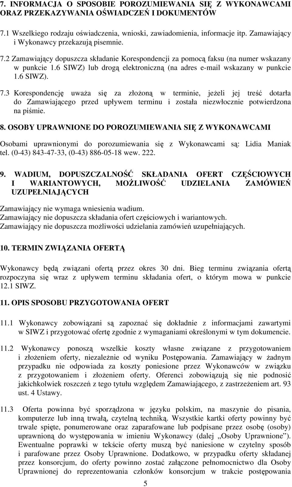 6 SIWZ) lub drogą elektroniczną (na adres e-mail wskazany w punkcie 1.6 SIWZ). 7.