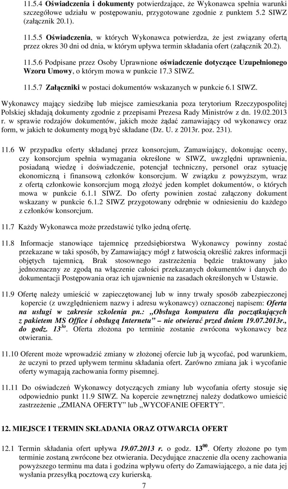 Wykonawcy mający siedzibę lub miejsce zamieszkania poza terytorium Rzeczypospolitej Polskiej składają dokumenty zgodnie z przepisami Prezesa Rady Ministrów z dn. 19.02.2013 r.