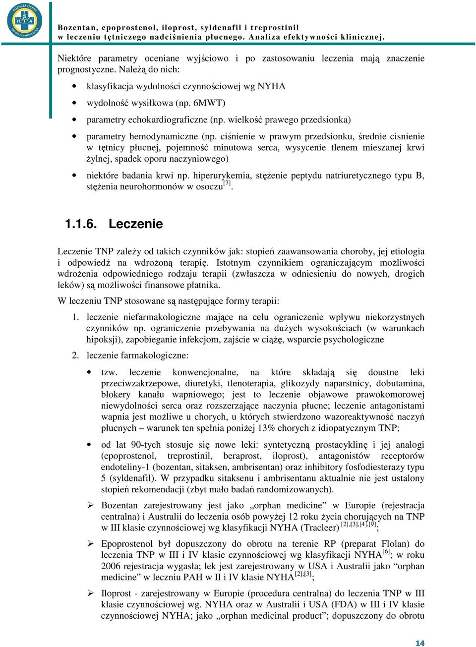 ciśnienie w prawym przedsionku, średnie cisnienie w tętnicy płucnej, pojemność minutowa serca, wysycenie tlenem mieszanej krwi Ŝylnej, spadek oporu naczyniowego) niektóre badania krwi np.