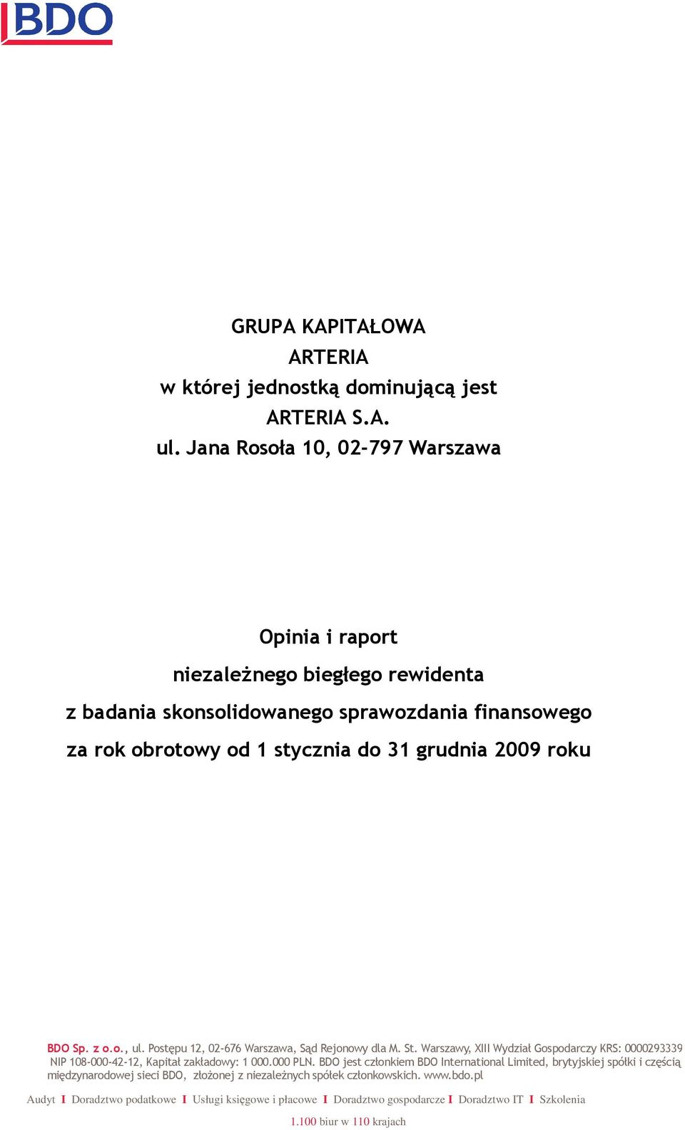 roku BDO Sp. z o.o., ul. Postępu 12, 02-676 Warszawa, Sąd Rejonowy dla M. St. Warszawy, XIII Wydział Gospodarczy KRS: 0000293339 NIP 108-000-42-12, Kapitał zakładowy: 1 000.000 PLN.