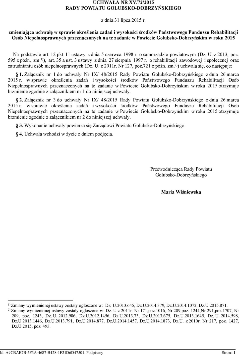 3 ustawy z dnia 27 sierpnia 1997 r. o rehabilitacji zawodowej i społecznej oraz zatrudnianiu osób niepełnosprawnych (Dz. U. z 2011r. Nr 127, poz.721 z późn. zm. 2) ) uchwala się, co następuje: 1.