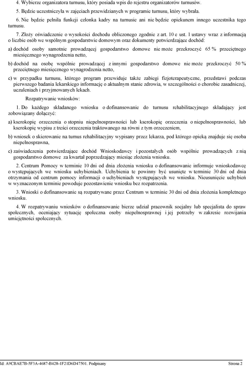 1 ustawy wraz z informacją o liczbie osób we wspólnym gospodarstwie domowym oraz dokumenty potwierdzające dochód: a) dochód osoby samotnie prowadzącej gospodarstwo domowe nie może przekroczyć 65 %