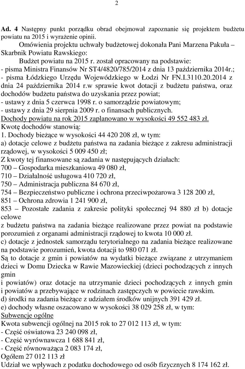 został opracowany na podstawie: - pisma Ministra Finansów Nr ST4/4820/785/2014 z dnia 13 października 2014r.; - pisma Łódzkiego Urzędu Wojewódzkiego w Łodzi Nr FN.I.3110.20.2014 z dnia 24 października 2014 r.