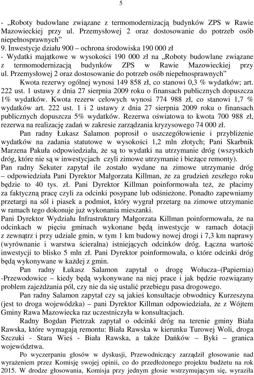 Przemysłowej 2 oraz dostosowanie do potrzeb osób niepełnosprawnych Kwota rezerwy ogólnej wynosi 149 858 zł, co stanowi 0,3 % wydatków; art. 222 ust.