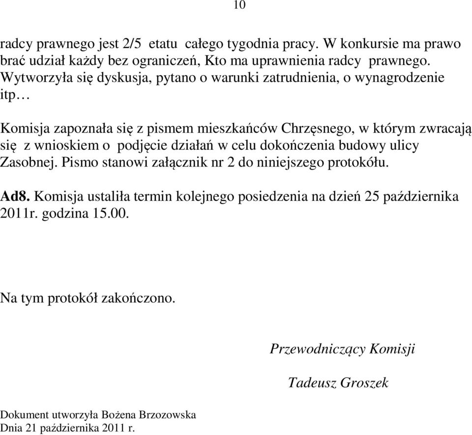 o podjęcie działań w celu dokończenia budowy ulicy Zasobnej. Pismo stanowi załącznik nr 2 do niniejszego protokółu. Ad8.