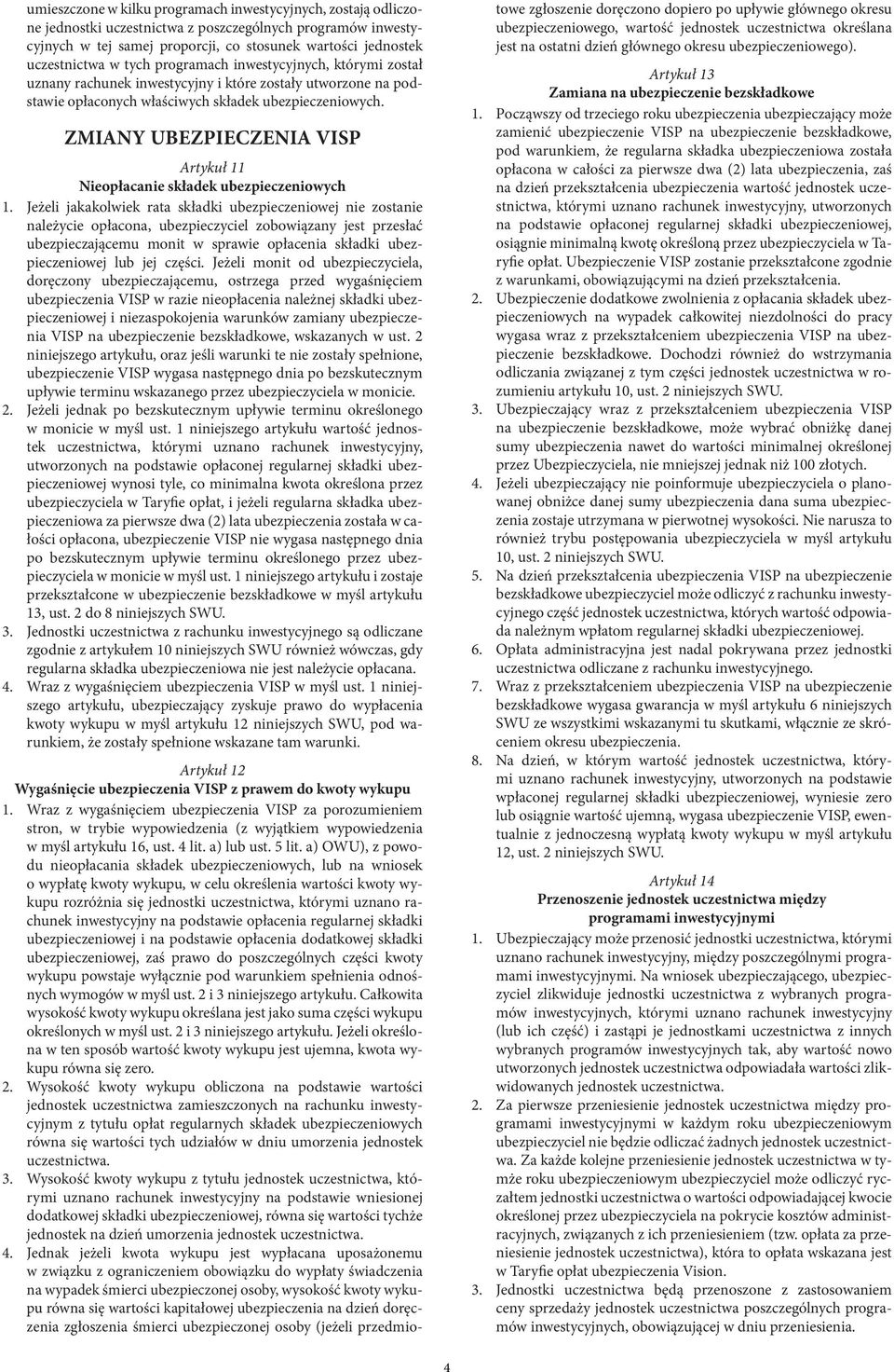 ZMIANY UBEZPIECZENIA VISP Artykuł 11 Nieopłacanie składek ubezpieczeniowych 1.