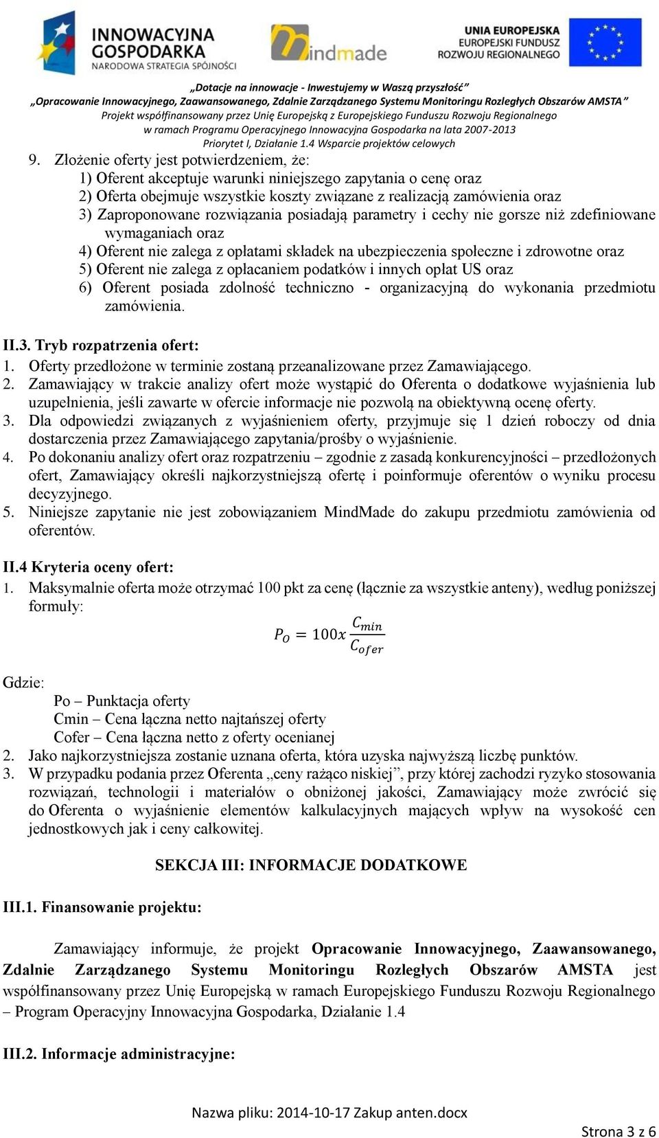 opłacaniem podatków i innych opłat US oraz 6) Oferent posiada zdolność techniczno - organizacyjną do wykonania przedmiotu zamówienia. II.3. Tryb rozpatrzenia ofert: 1.