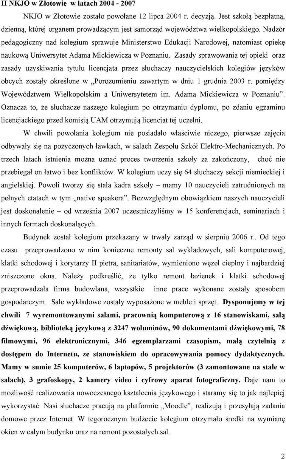 Zasady sprawowania tej opieki oraz zasady uzyskiwania tytułu licencjata przez słuchaczy nauczycielskich kolegiów języków obcych zostały określone w Porozumieniu zawartym w dniu 1 grudnia 2003 r.