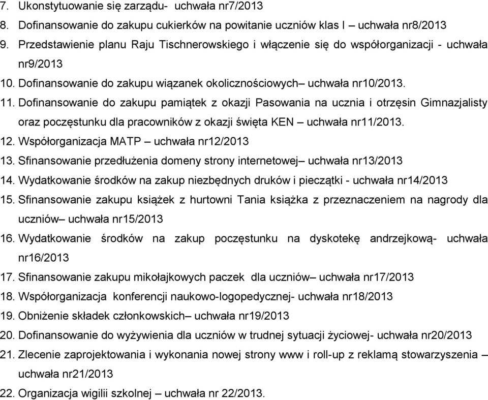 Dofinansowanie do zakupu pamiątek z okazji Pasowania na ucznia i otrzęsin Gimnazjalisty oraz poczęstunku dla pracowników z okazji święta KEN uchwała nr11/2013. 12.