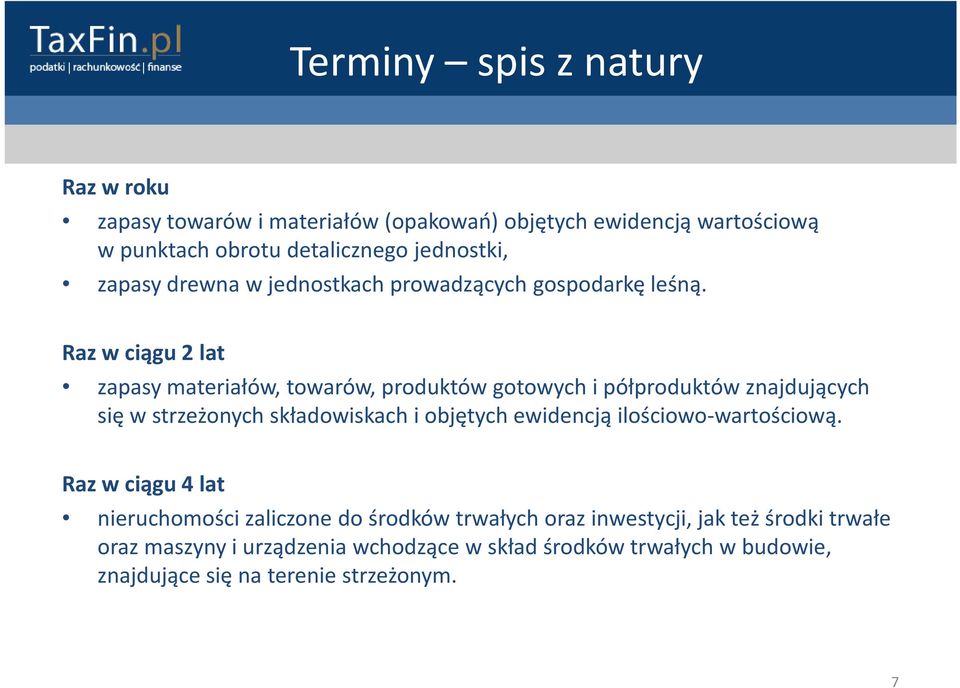 Raz wciągu 2 lat zapasy materiałów, towarów, produktów gotowych ipółproduktów znajdujących się w strzeżonych składowiskach i objętych ewidencją