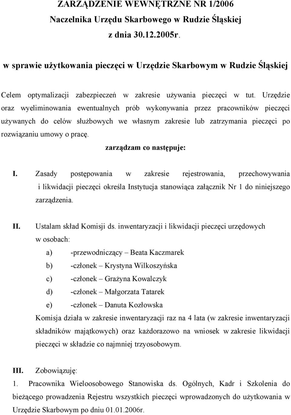Urzędzie oraz wyeliminowania ewentualnych prób wykonywania przez pracowników pieczęci używanych do celów służbowych we własnym zakresie lub zatrzymania pieczęci po rozwiązaniu umowy o pracę.