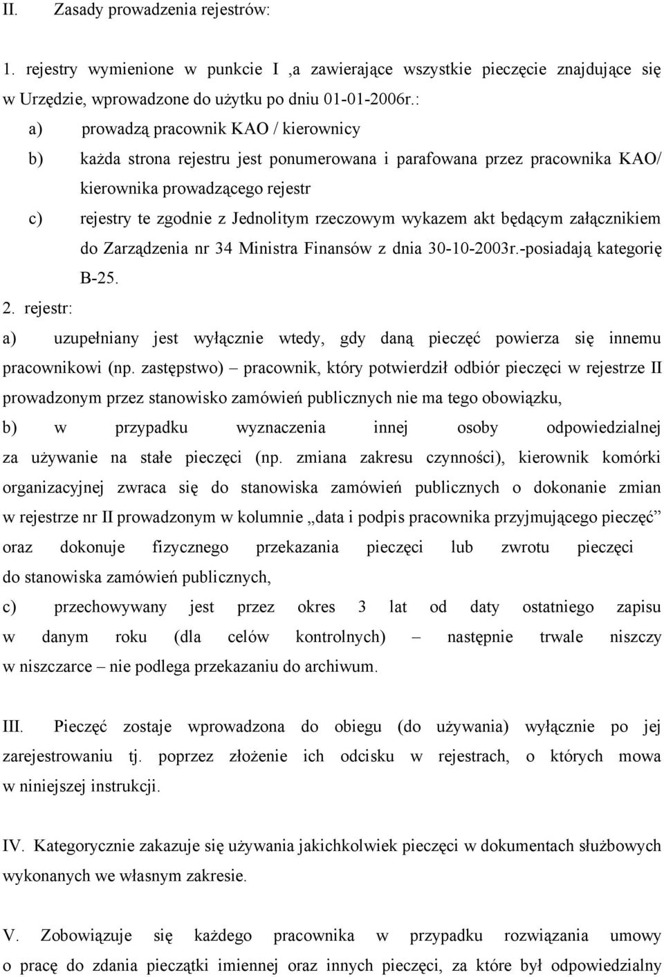 wykazem akt będącym załącznikiem do Zarządzenia nr 34 Ministra Finansów z dnia 30-10-2003r.-posiadają kategorię B-25. 2.