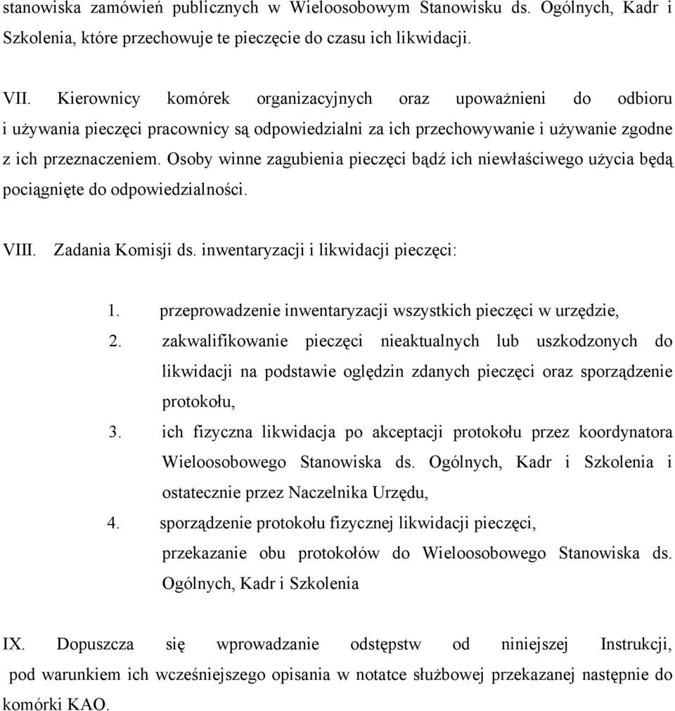 Osoby winne zagubienia pieczęci bądź ich niewłaściwego użycia będą pociągnięte do odpowiedzialności. VIII. Zadania Komisji ds. inwentaryzacji i likwidacji pieczęci: 1.