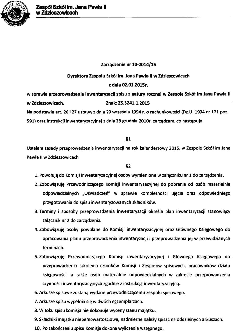 o rachunkowości (Dz. U. 1994 nr 121 poz. 591} oraz instrukcji inwentaryzacyjnej z dnia 28 grudnia 2010r. zarządzam, co następuje. Ustaam zasady przeprowadzenia inwentaryzacji na rok kaendarzowy 2015.