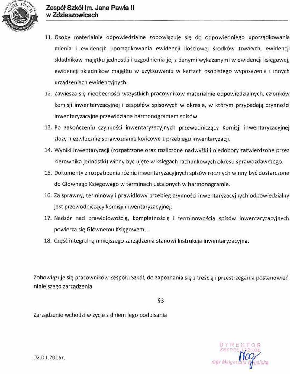 uzgodnienia jej z danymi wykazanymi w e~idencji księgowej, ewidencji składników majątku w użytkowaniu w kartach osobistego wyposażenia i innych urządzeniach ewidencyjnych. 12.