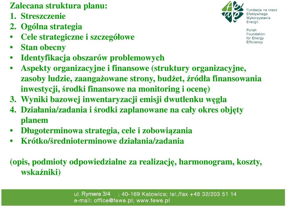 organizacyjne, zasoby ludzie, zaangażowane strony, budżet, źródła finansowania inwestycji, środki finansowe na monitoring i ocenę) 3.