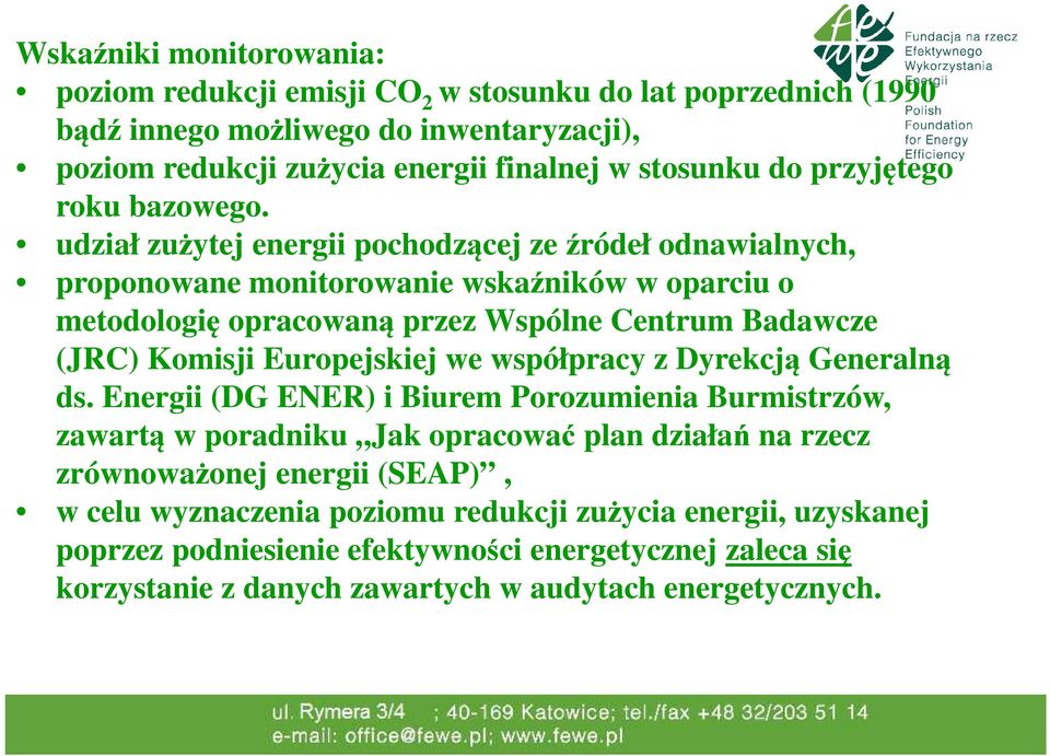 udział zużytej energii pochodzącej ze źródeł odnawialnych, proponowane monitorowanie wskaźników w oparciu o metodologię opracowaną przez Wspólne Centrum Badawcze (JRC) Komisji Europejskiej