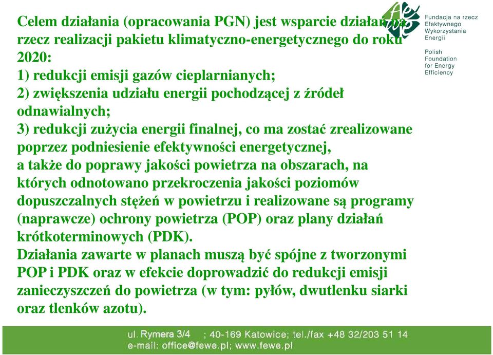 obszarach, na których odnotowano przekroczenia jakości poziomów dopuszczalnych stężeń w powietrzu i realizowane są programy (naprawcze) ochrony powietrza (POP) oraz plany działań