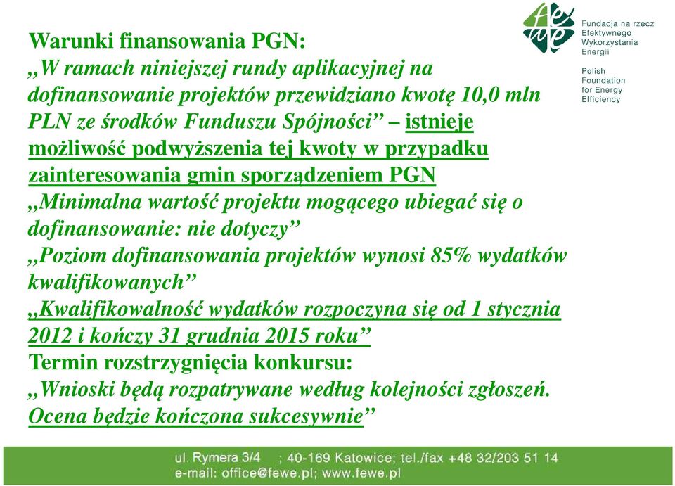 o dofinansowanie: nie dotyczy Poziom dofinansowania projektów wynosi 85% wydatków kwalifikowanych Kwalifikowalność wydatków rozpoczyna się od 1