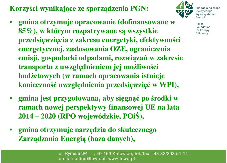 możliwości budżetowych (w ramach opracowania istnieje konieczność uwzględnienia przedsięwzięć w WPI), gmina jest przygotowana, aby sięgnąć po środki w