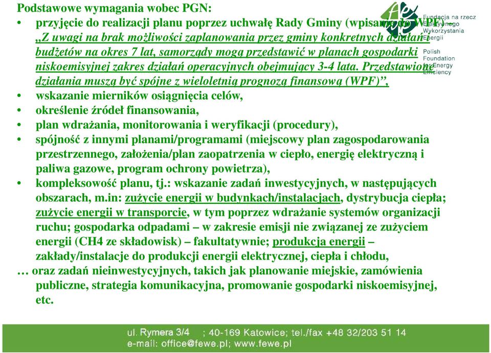 Przedstawione działania muszą być spójne z wieloletnią prognozą finansową (WPF), wskazanie mierników osiągnięcia celów, określenie źródeł finansowania, plan wdrażania, monitorowania i weryfikacji