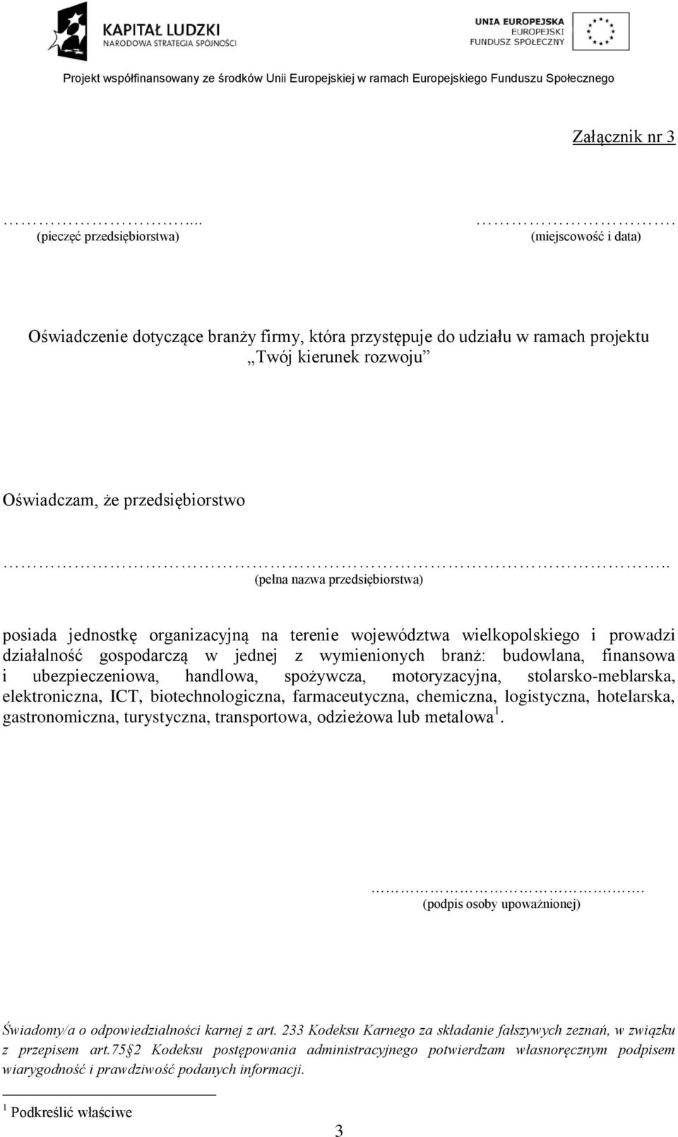 . (pełna nazwa przedsiębiorstwa) posiada jednostkę organizacyjną na tere województwa wielkopolskiego i prowadzi działalność gospodarczą w jednej z wymienionych branż: budowlana, finansowa i