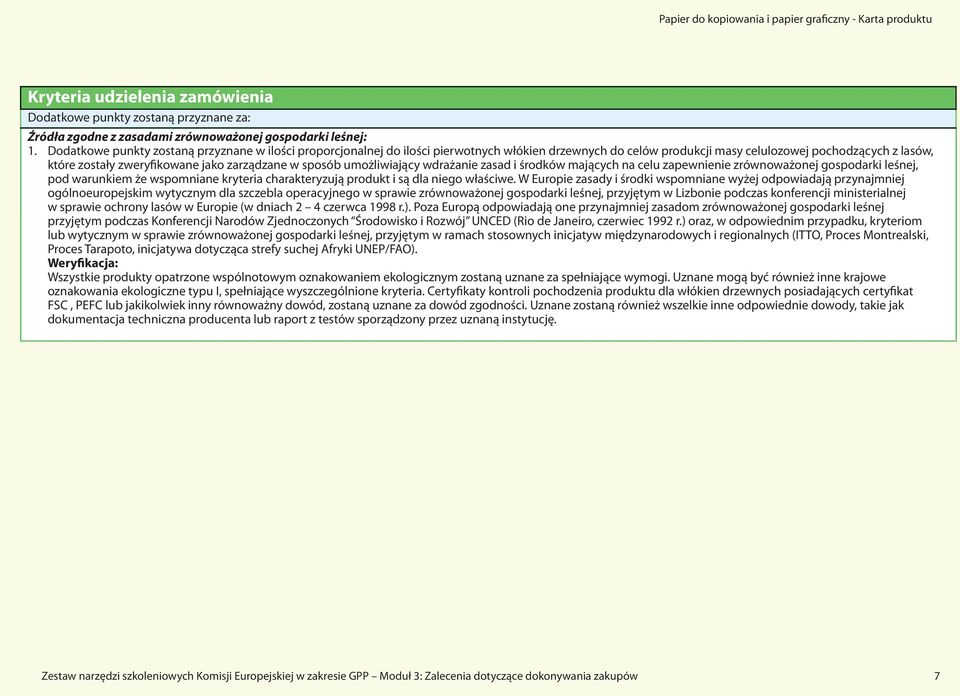zarządzane w sposób umożliwiający wdrażanie zasad i środków mających na celu zapewnienie zrównoważonej gospodarki leśnej, pod warunkiem że wspomniane kryteria charakteryzują produkt i są dla niego
