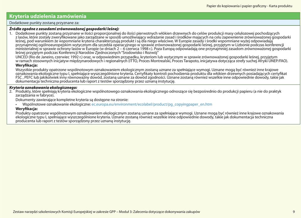 zarządzane w sposób umożliwiający wdrażanie zasad i środków mających na celu zapewnienie zrównoważonej gospodarki leśnej, pod warunkiem że wspomniane kryteria charakteryzują produkt i są dla niego