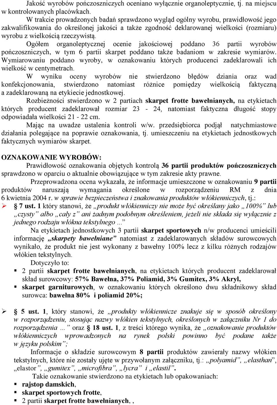 rzeczywistą. Ogółem organoleptycznej ocenie jakościowej poddano 36 partii wyrobów pończoszniczych, w tym 6 partii skarpet poddano także badaniom w zakresie wymiarów.