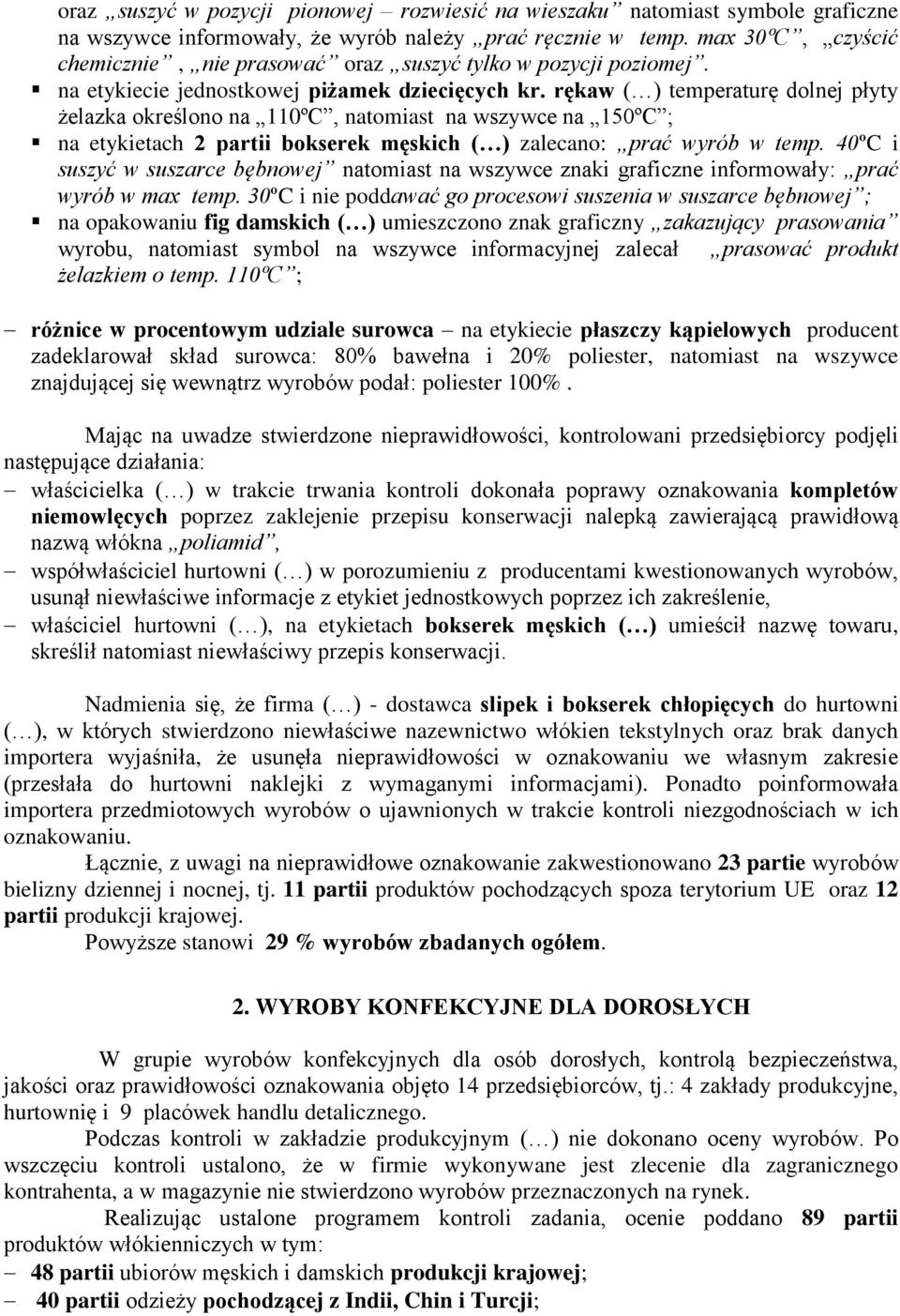 rękaw ( ) temperaturę dolnej płyty żelazka określono na 110ºC, natomiast na wszywce na 150ºC ; na etykietach 2 partii bokserek męskich ( ) zalecano: prać wyrób w temp.