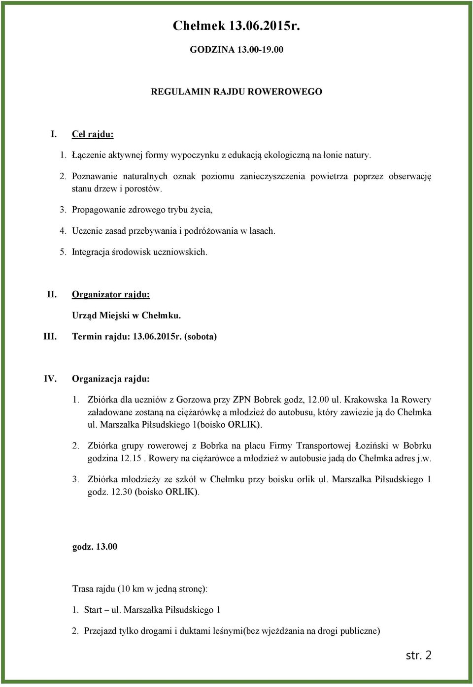 5. Integracja środowisk uczniowskich. II. Organizator rajdu: Urząd Miejski w Chełmku. III. Termin rajdu: 13.06.2015r. (sobota) IV. Organizacja rajdu: 1.