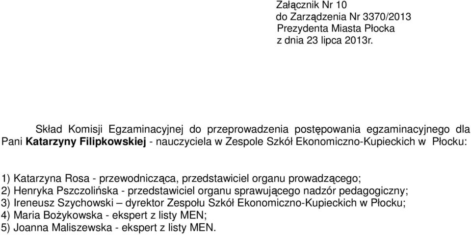 sprawującego nadzór pedagogiczny; 3) Ireneusz Szychowski dyrektor Zespołu Szkół