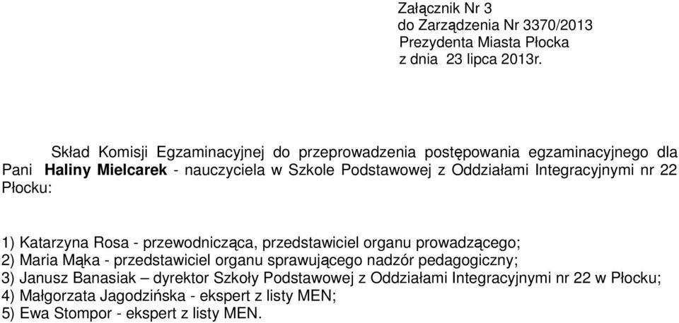 pedagogiczny; 3) Janusz Banasiak dyrektor Szkoły Podstawowej z Oddziałami Integracyjnymi