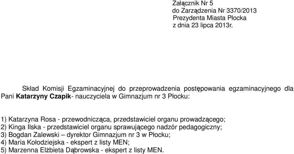 3) Bogdan Zalewski dyrektor Gimnazjum nr 3 w Płocku; 4) Maria Kołodziejska