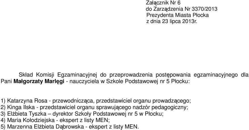 pedagogiczny; 3) Elżbieta Tyszka dyrektor Szkoły Podstawowej nr 5 w Płocku; 4)