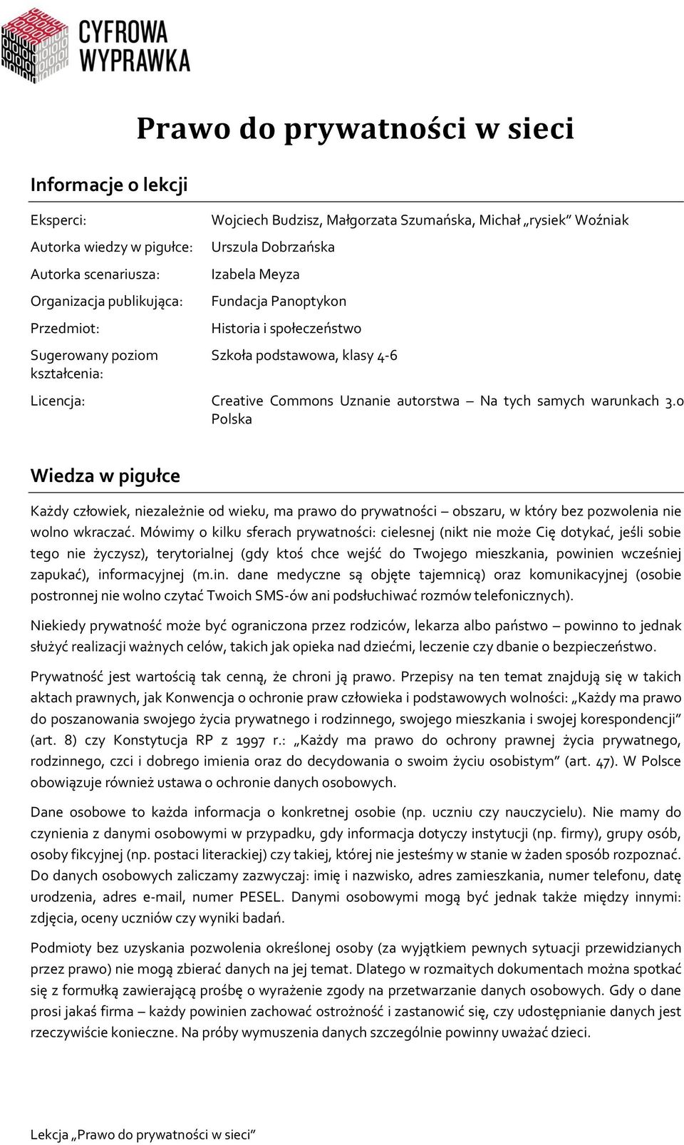 tych samych warunkach 3.0 Polska Wiedza w pigułce Każdy człowiek, niezależnie od wieku, ma prawo do prywatności obszaru, w który bez pozwolenia nie wolno wkraczać.