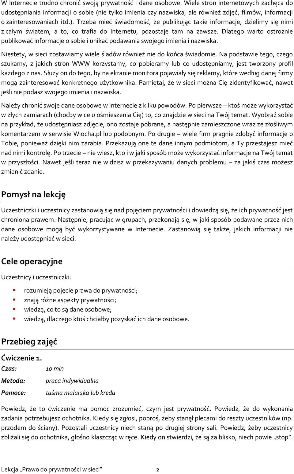 Trzeba mieć świadomość, że publikując takie informacje, dzielimy się nimi z całym światem, a to, co trafia do Internetu, pozostaje tam na zawsze.
