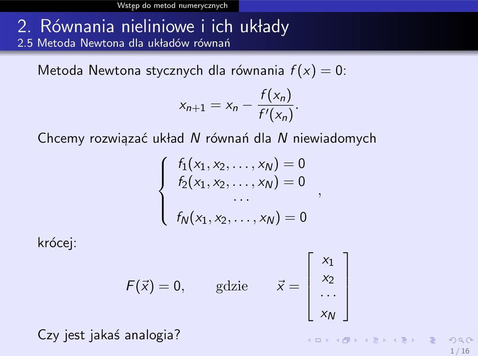 niewiadomych f (x,x,,x N ) 0 f (x,x,,x N ) 0, f N (x,x,,x N