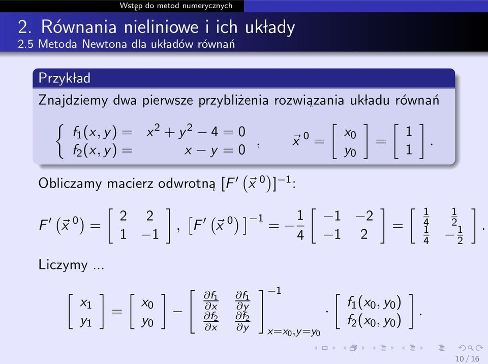 Obliczamy macierz odwrotna ι F ( x 0) : F ( x 0) Liczymy x y x0 y