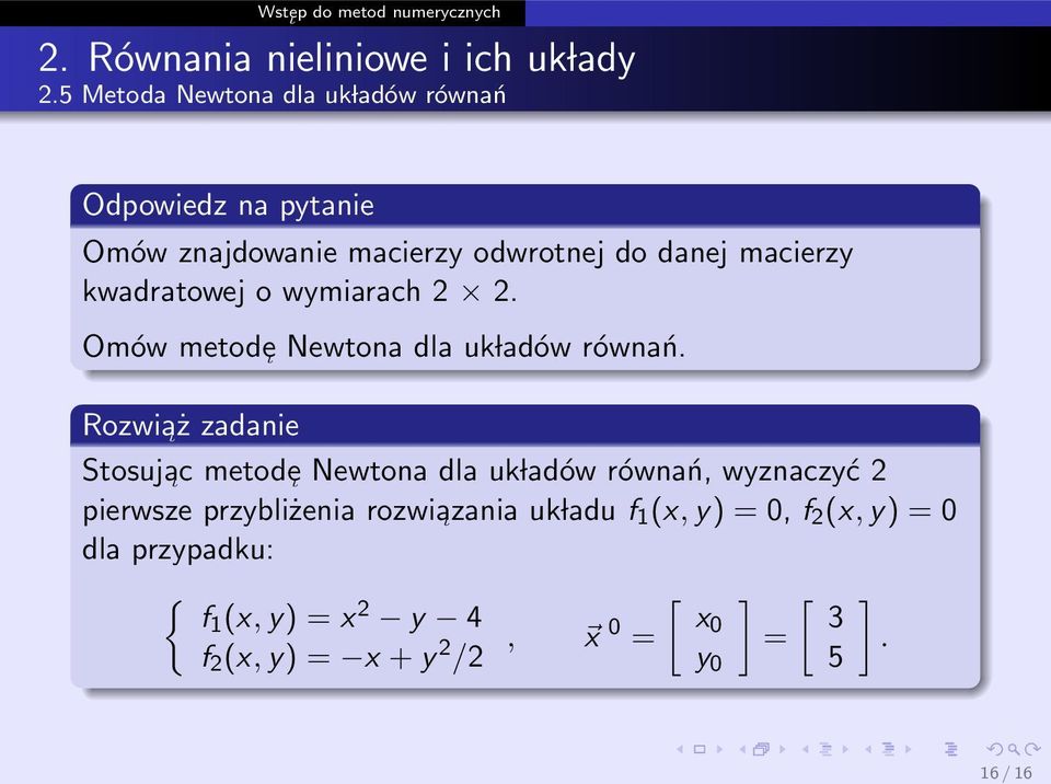metode ι Newtona dla uk ladów równań, wyznaczyć pierwsze przybliżenia rozwia ι zania uk